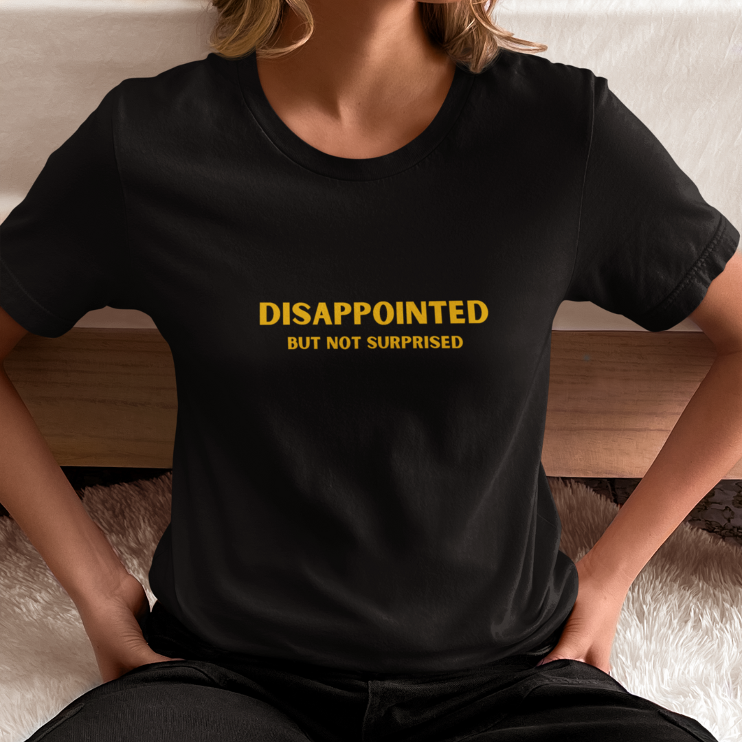 DISAPPOINTED BUT NOT SURPRISED Regular Fit T-Shirt
