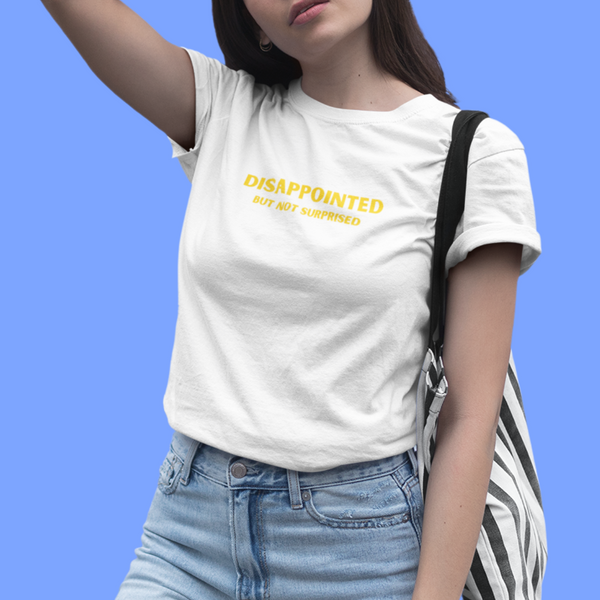 DISAPPOINTED BUT NOT SURPRISED - Regular Fit T-Shirt