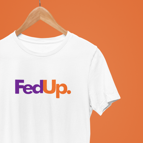 FedUp - Regular Fit T-Shirt
