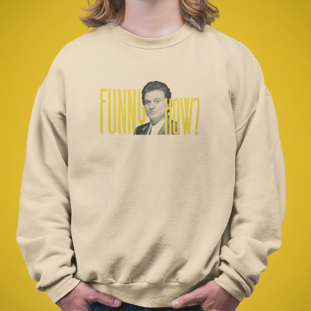 FUNNY HOW? Sweatshirt
