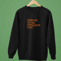 HANG ON! Sweatshirt