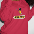 KILL BIC Sweatshirt