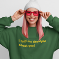 MY THERAPIST Sweatshirt